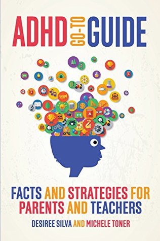 Full Download ADHD Go-to Guide: Facts and strategies for parents and teachers - Desiree Silva | PDF