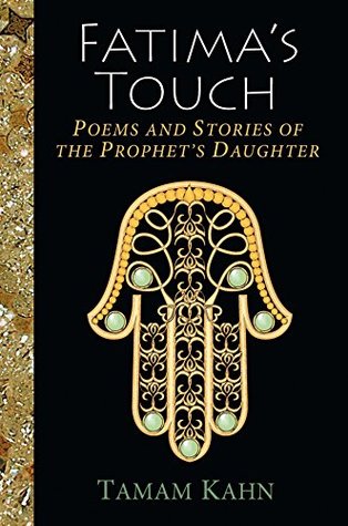 Full Download Fatima's Touch: Poems and Stories of the Prophet's Daughter - Tamam Kahn file in ePub