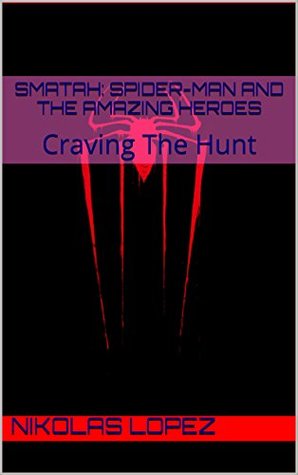 Full Download SMATAH: Spider-Man And The Amazing Heroes: Craving The Hunt - Nikolas Lopez | ePub