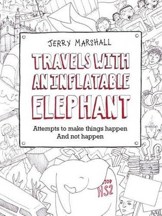 Download Travels with an Inflatable Elephant: Attempts to Make Things Happen and Not Happen - Jerry Marshall | PDF