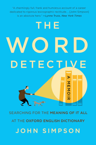 Read The Word Detective: Searching for the Meaning of It All at the Oxford English Dictionary - John Simpson file in ePub