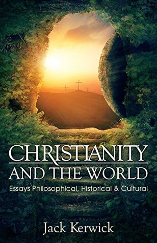 Full Download Christianity and the World: Essays Philosophical, Historical and Cultural - Jack Kerwick file in ePub