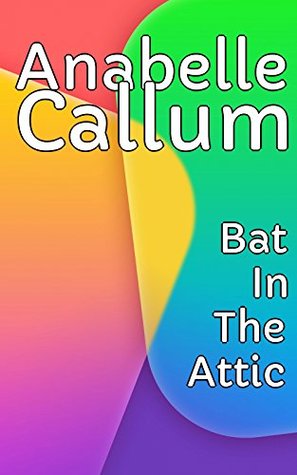 Read Bat In The Attic - Visitors In The Beginning Of Time - Anabelle Callum | PDF