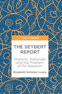 Download The Seybert Report: Rhetoric, Rationale, and the Problem of Psi Research - Elizabeth Schleber Lowry | ePub