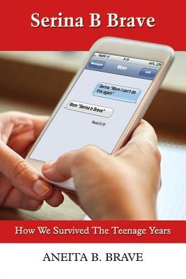 Read Serina B Brave: How We Survived the Teenage Years - Aneita B Brave | PDF