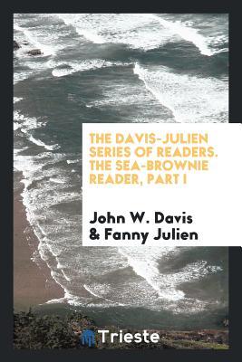 Download The Davis-Julien Series of Readers. the Sea-Brownie Reader, Part I - John W Davis file in PDF