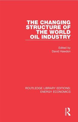 Read The Changing Structure of the World Oil Industry - David Hawdon | PDF