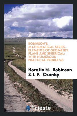 Download Robinson's Mathematical Series. Elements of Geometry, Plane and Spherical: With Numerous Practical Problems - Horatio N Robinson file in ePub