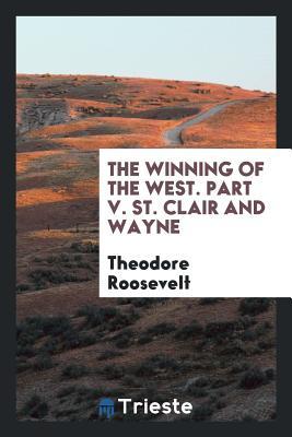 Download The Winning of the West. Part V. St. Clair and Wayne - Theodore Roosevelt | PDF