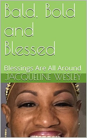 Read Online Bald, Bold and Blessed: Blessings Are All Around (Bald and Bold Book 2) - Jacqueline Wesley | ePub