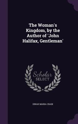 Full Download The Woman's Kingdom, by the Author of 'John Halifax, Gentleman' - Dinah Maria Mulock Craik | ePub