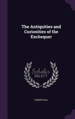 Read The Antiquities and Curiosities of the Exchequer - Hubert Hall file in PDF