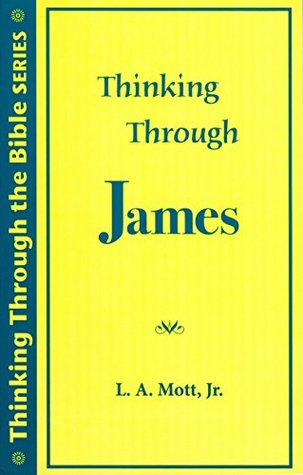 Read Thinking Through James (Thinking Through the Bible Series) - L. A. Mott | PDF
