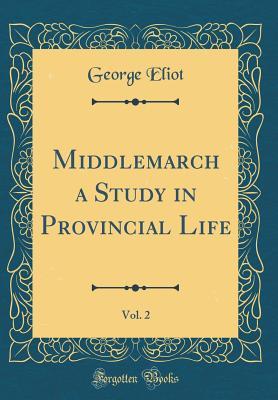 Read Middlemarch a Study in Provincial Life, Vol. 2 (Classic Reprint) - George Eliot | ePub