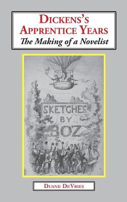 Download Dickens's Apprentice Years: The Making of a Novelist - Duane DeVries file in ePub