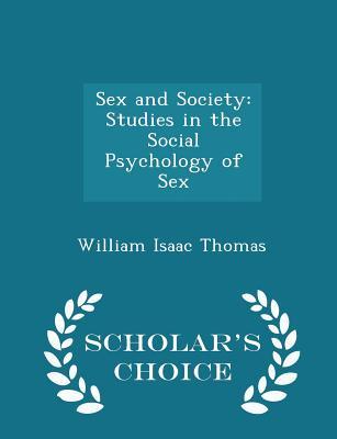 Full Download Sex and Society: Studies in the Social Psychology of Sex - Scholar's Choice Edition - William I. Thomas file in ePub