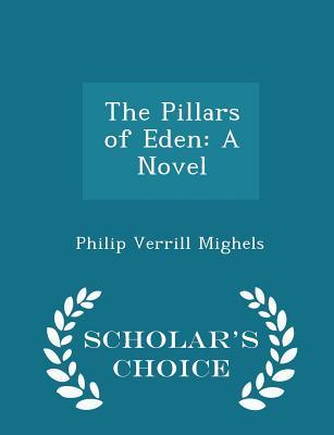 Full Download The Pillars of Eden: A Novel - Scholar's Choice Edition - Philip Verrill Mighels file in ePub