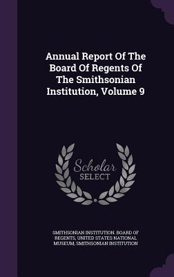 Read Online Annual Report of the Board of Regents of the Smithsonian Institution, Volume 9 - Smithsonian Institution | PDF