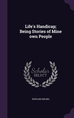 Full Download Life's Handicap; Being Stories of Mine Own People - Rudyard Kipling | PDF