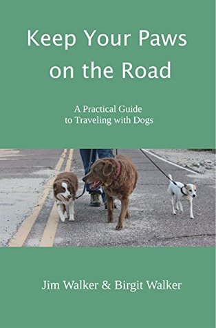 Read Keep Your Paws on the Road: A Practical Guide to Traveling with Dogs - Birgit Walker | PDF