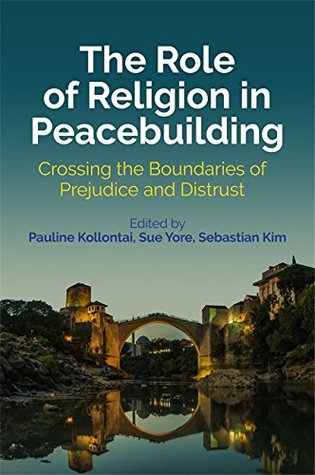 Full Download The Role of Religion in Peacebuilding: Crossing the Boundaries of Prejudice and Distrust - Pauline Kollontai | ePub