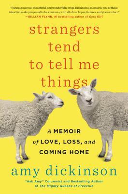 Read Strangers Tend to Tell Me Things: A Memoir of Love, Loss, and Coming Home - Amy Dickinson | ePub