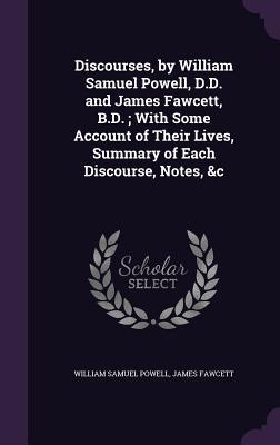 Download Discourses, by William Samuel Powell, D.D. and James Fawcett, B.D.; With Some Account of Their Lives, Summary of Each Discourse, Notes, &C - William Samuel Powell | PDF