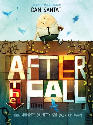 Read Online After the Fall: How Humpty Dumpty Got Back up Again - Dan Santat | PDF