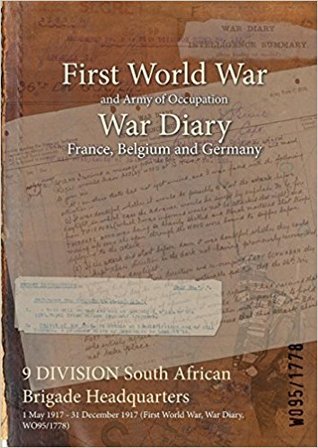 Full Download 9 Division South African Brigade Headquarters: 1 May 1917 - 31 December 1917 (First World War, War Diary, Wo95/1778) - British War Office | ePub