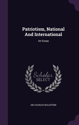 Read Patriotism, National and International: An Essay - Charles Waldstein | ePub
