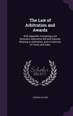 Download The Law of Arbitration and Awards: With Appendix Containing Lord Denman's Arbitration Bill and Statutes Relating to Arbitration, and a Collection of Forms and Index - Joshua Slater file in ePub