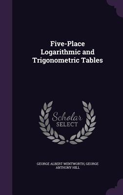 Read Five-Place Logarithmic and Trigonometric Tables - George Albert Wentworth | PDF
