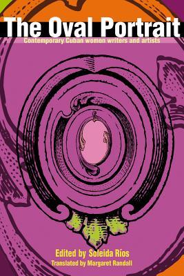 Read The Oval Portrait: Contemporary Cuban Women Writers and Artists - Soleida Ríos | ePub