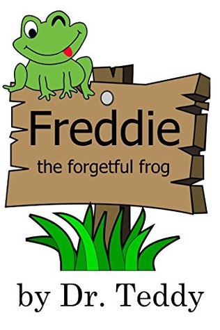 Read Online Freddie the forgetful frog: a children's picture book for bedtime stories - Dr. Teddy | PDF