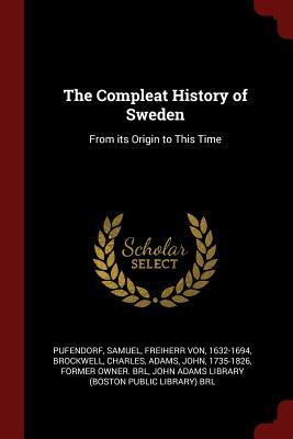 Read The Compleat History of Sweden: From Its Origin to This Time - Samuel von Pufendorf | ePub