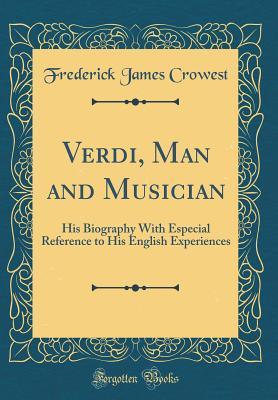 Download Verdi, Man and Musician: His Biography with Especial Reference to His English Experiences (Classic Reprint) - Frederick James Crowest file in ePub