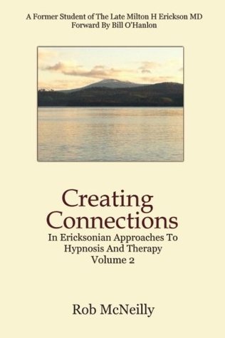 Download Creating Connections: In Ericksonian Approaches To Hypnosis And Therapy (Volume 2) - Rob McNeilly | PDF