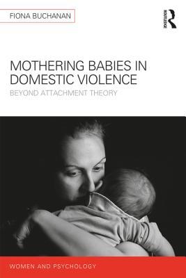 Read Online Mothering Babies in Domestic Violence: Beyond Attachment Theory - Fiona Buchanan file in PDF