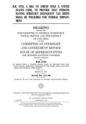 Full Download H.R. 4735, a Bill to Amend Title 5, United States Code, to Provide That Persons Having Seriously Delinquent Tax Debts Shall Be Ineligible for Federal Employment - U.S. Congress file in ePub