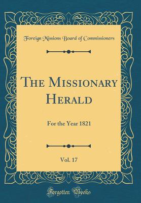 Read Online The Missionary Herald, Vol. 17: For the Year 1821 (Classic Reprint) - Foreign Missions Board of Commissioners | PDF