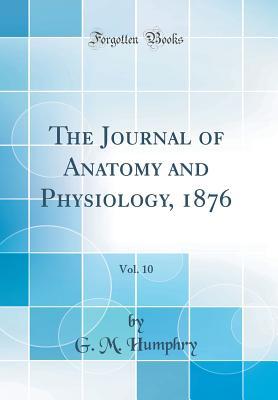 Read The Journal of Anatomy and Physiology, 1876, Vol. 10 (Classic Reprint) - G M Humphry file in ePub