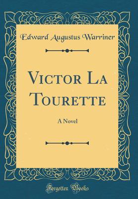 Read Online Victor La Tourette: A Novel (Classic Reprint) - Edward Augustus Warriner file in PDF