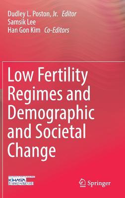 Read Low Fertility Regimes and Demographic and Societal Change - Dudley L Poston Jr | PDF