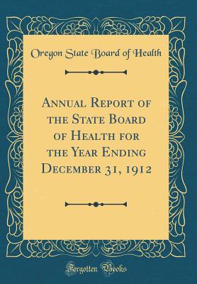 Read Online Annual Report of the State Board of Health for the Year Ending December 31, 1912 (Classic Reprint) - Oregon State Board of Health | ePub