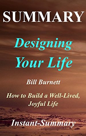 Full Download Summary   Designing Your Life: By Bill Burnett & Dave Evans - How to Build a Well-Lived, Joyful Life (Designing Your Life: A Full Book Summary - Hardcover, Book, Paperback, Audiobook 1) - Instant-Summary file in PDF
