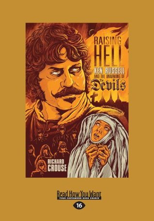 Read Raising Hell: Ken Russell and the Unmaking of the Devils (Large Print 16pt) - Richard Crouse | ePub