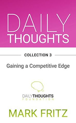 Read Online Daily Thoughts Collections, Volume I, Collection 3: Gaining a Competitive Edge - Mark Fritz | ePub