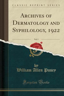 Full Download Archives of Dermatology and Syphilology, 1922, Vol. 5 (Classic Reprint) - William Allen Pusey file in ePub