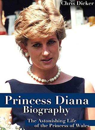 Full Download Princess Diana Biography: The Astonishing Life of the Princess of Wales - Chris Dicker | ePub