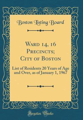 Full Download Ward 14, 16 Precincts; City of Boston: List of Residents 20 Years of Age and Over, as of January 1, 1967 (Classic Reprint) - Boston Listing Board file in ePub